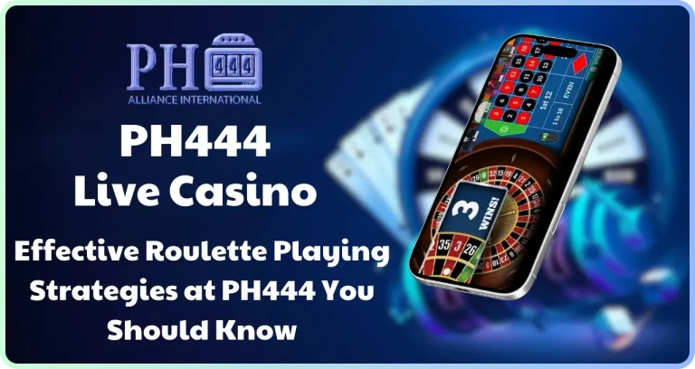 How to Play Roulette and Effective Strategies at PH444
